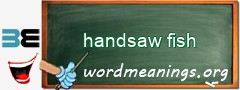 WordMeaning blackboard for handsaw fish